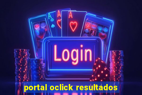 portal oclick resultados